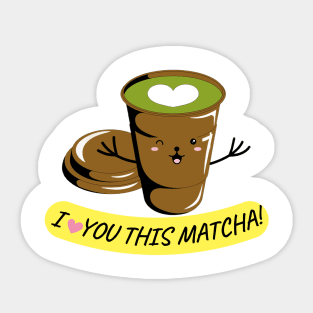 I LOVE YOU THIS MATCHA! Sticker